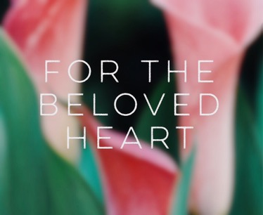 For The Beloved&nbsp;Heart﻿
