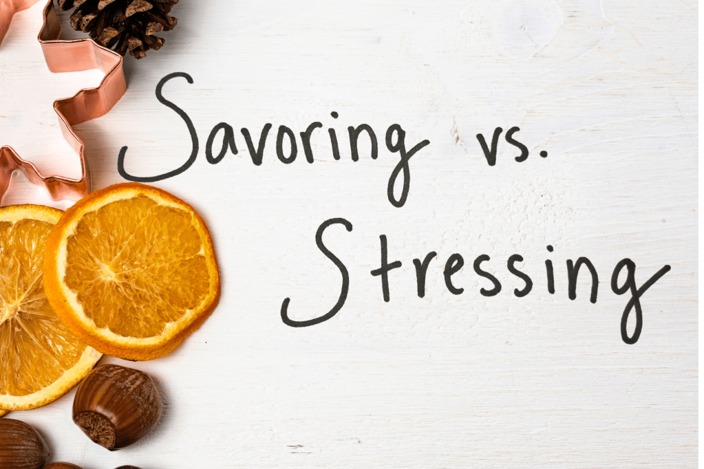 How to Enjoy the Holidays: Savoring vs.&nbsp;Stressing